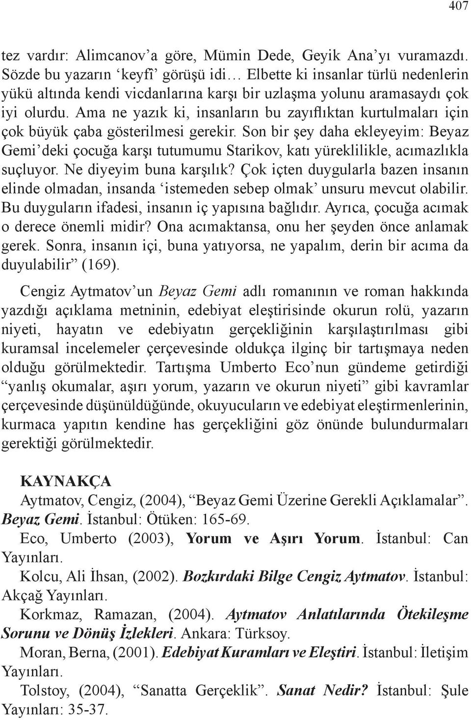 Ama ne yazık ki, insanların bu zayıflıktan kurtulmaları için çok büyük çaba gösterilmesi gerekir.