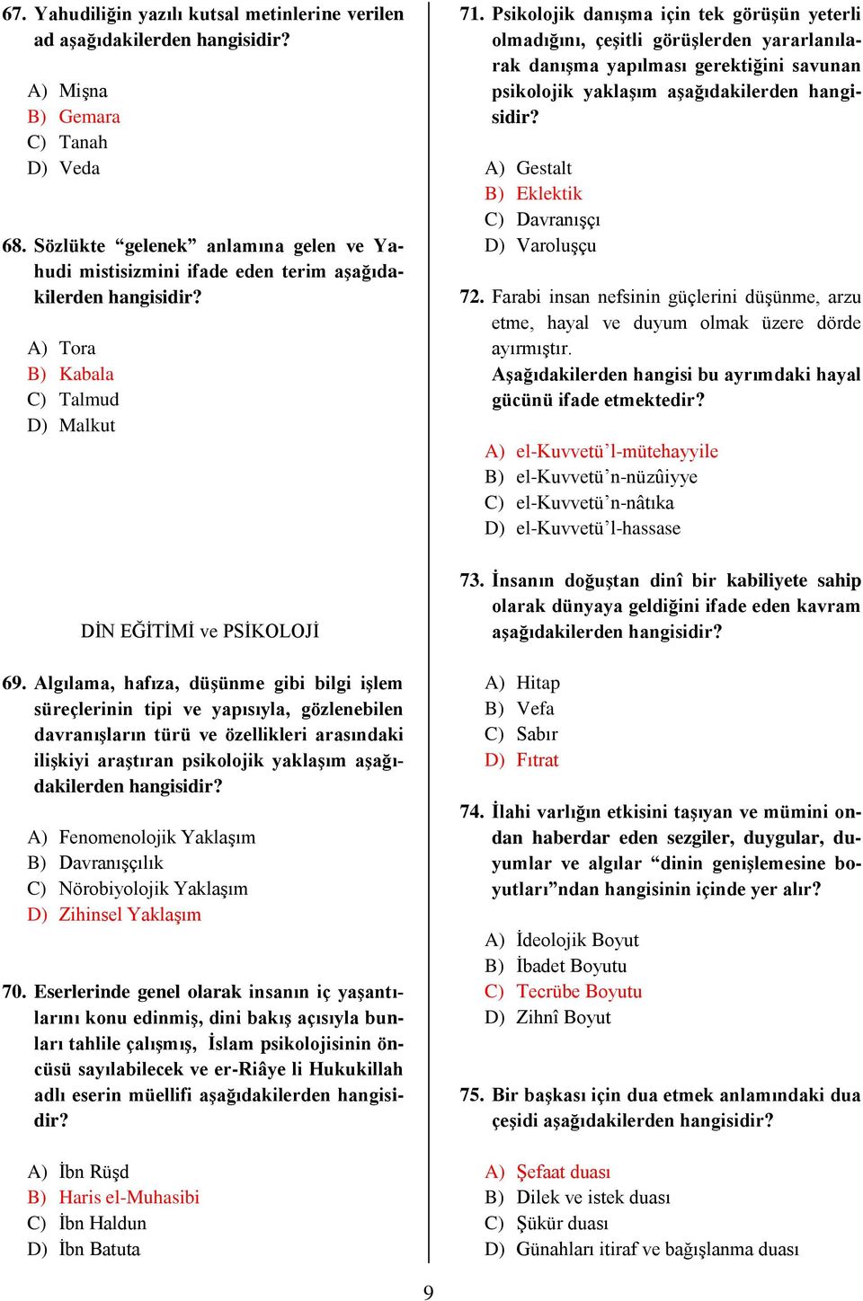 Algılama, hafıza, düşünme gibi bilgi işlem süreçlerinin tipi ve yapısıyla, gözlenebilen davranışların türü ve özellikleri arasındaki ilişkiyi araştıran psikolojik yaklaşım aşağıdakilerden A)