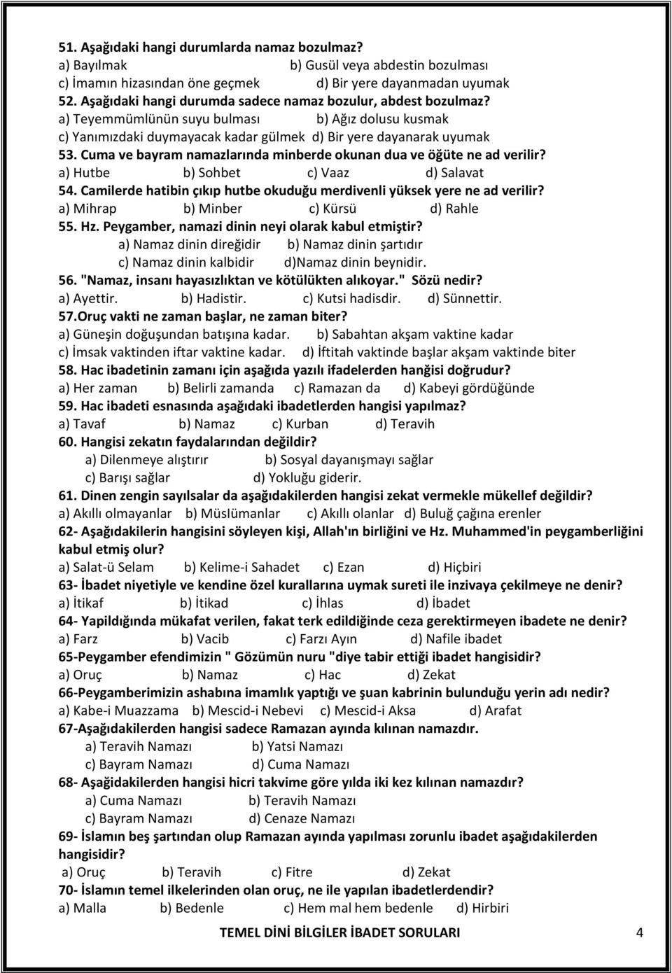 Cuma ve bayram namazlarında minberde okunan dua ve öğüte ne ad verilir? a) Hutbe b) Sohbet c) Vaaz d) Salavat 54. Camilerde hatibin çıkıp hutbe okuduğu merdivenli yüksek yere ne ad verilir?