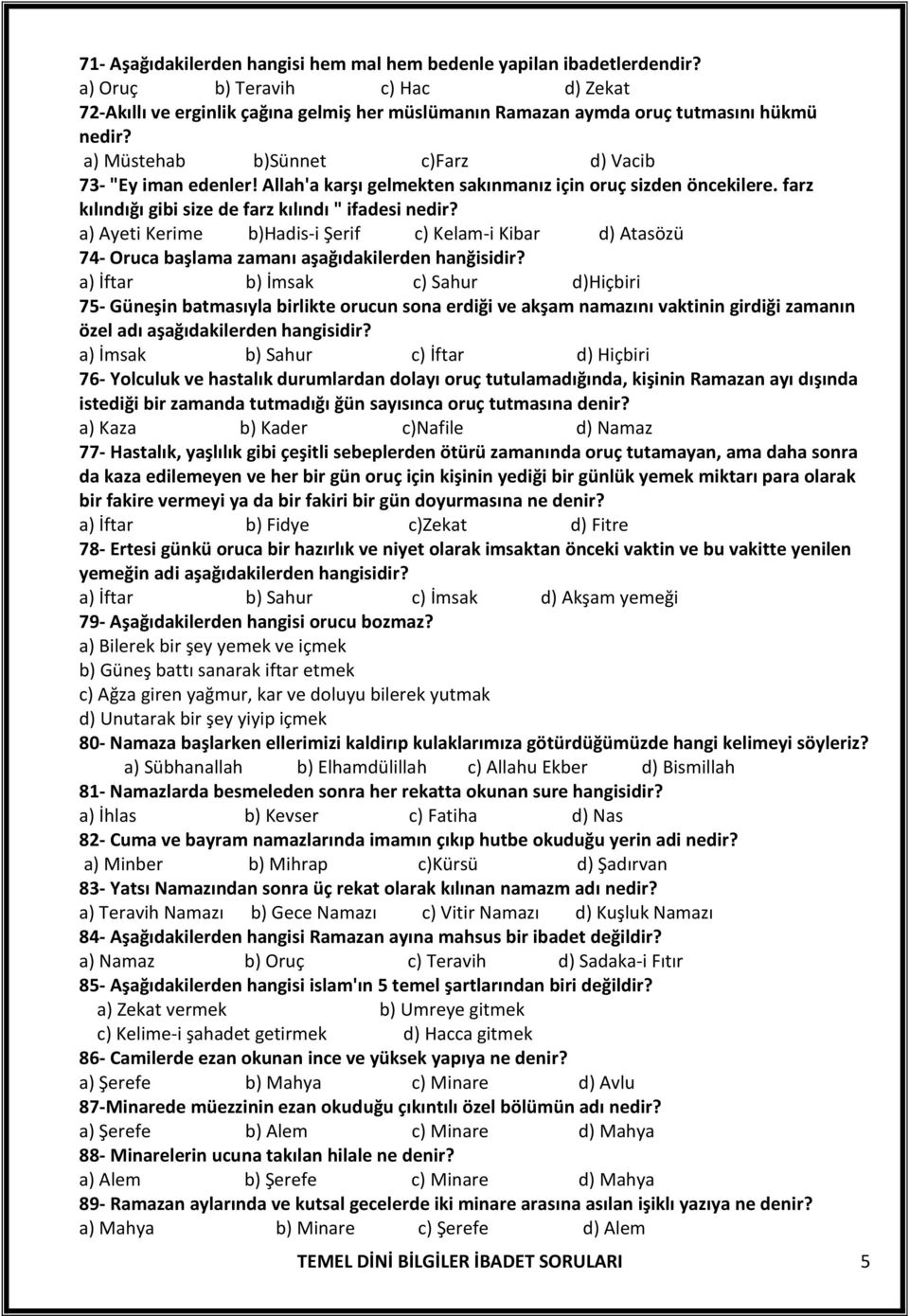 a) Ayeti Kerime b)hadis-i Şerif c) Kelam-i Kibar d) Atasözü 74- Oruca başlama zamanı aşağıdakilerden hanğisidir?