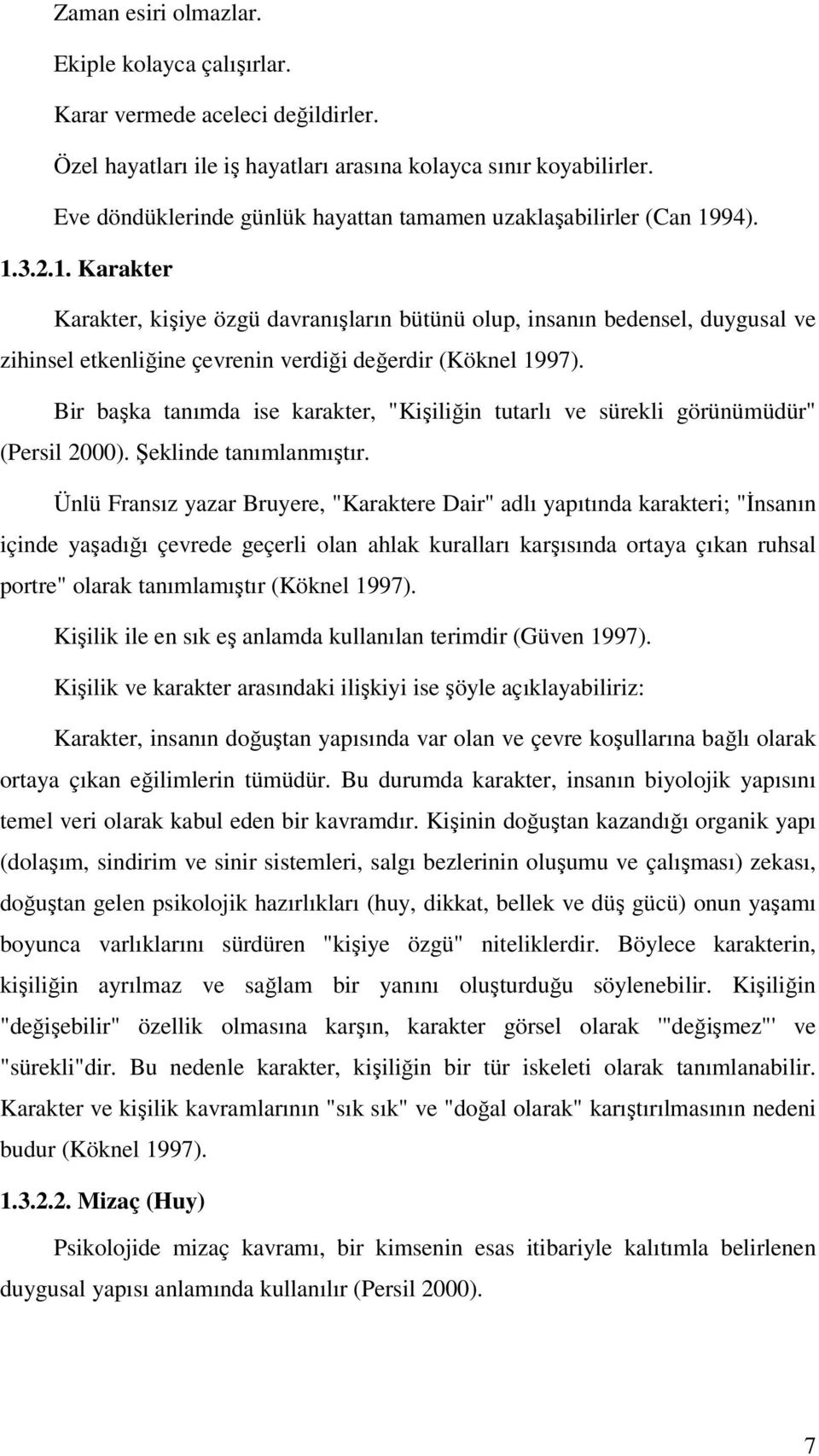 94). 1.3.2.1. Karakter Karakter, kişiye özgü davranışların bütünü olup, insanın bedensel, duygusal ve zihinsel etkenliğine çevrenin verdiği değerdir (Köknel 1997).