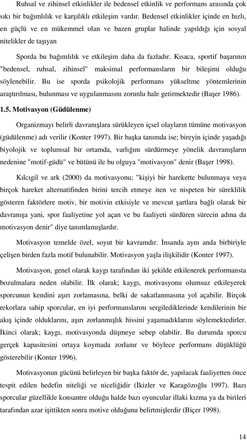 Kısaca, sportif başarının "bedensel, ruhsal, zihinsel" maksimal performansların bir bileşimi olduğu söylenebilir.