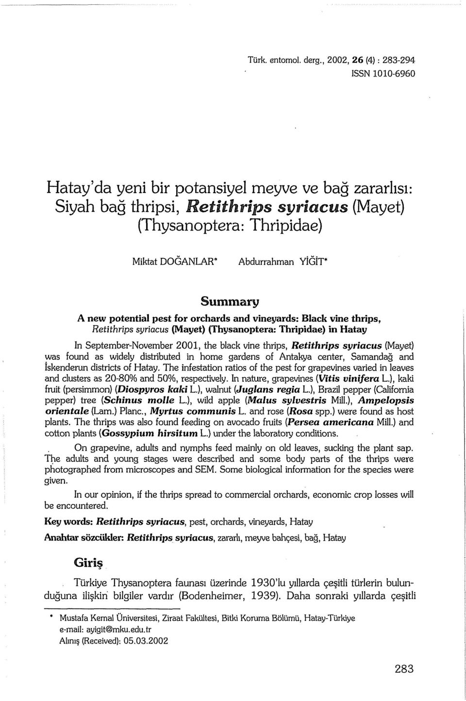 Summary A new potential pest for orchards and vineyards: Black vine thrips, Retithrips syriacus (Mayet) (Thysanoptera: Thripidae) in Hatay In September-November 2001, the black vine thrips,