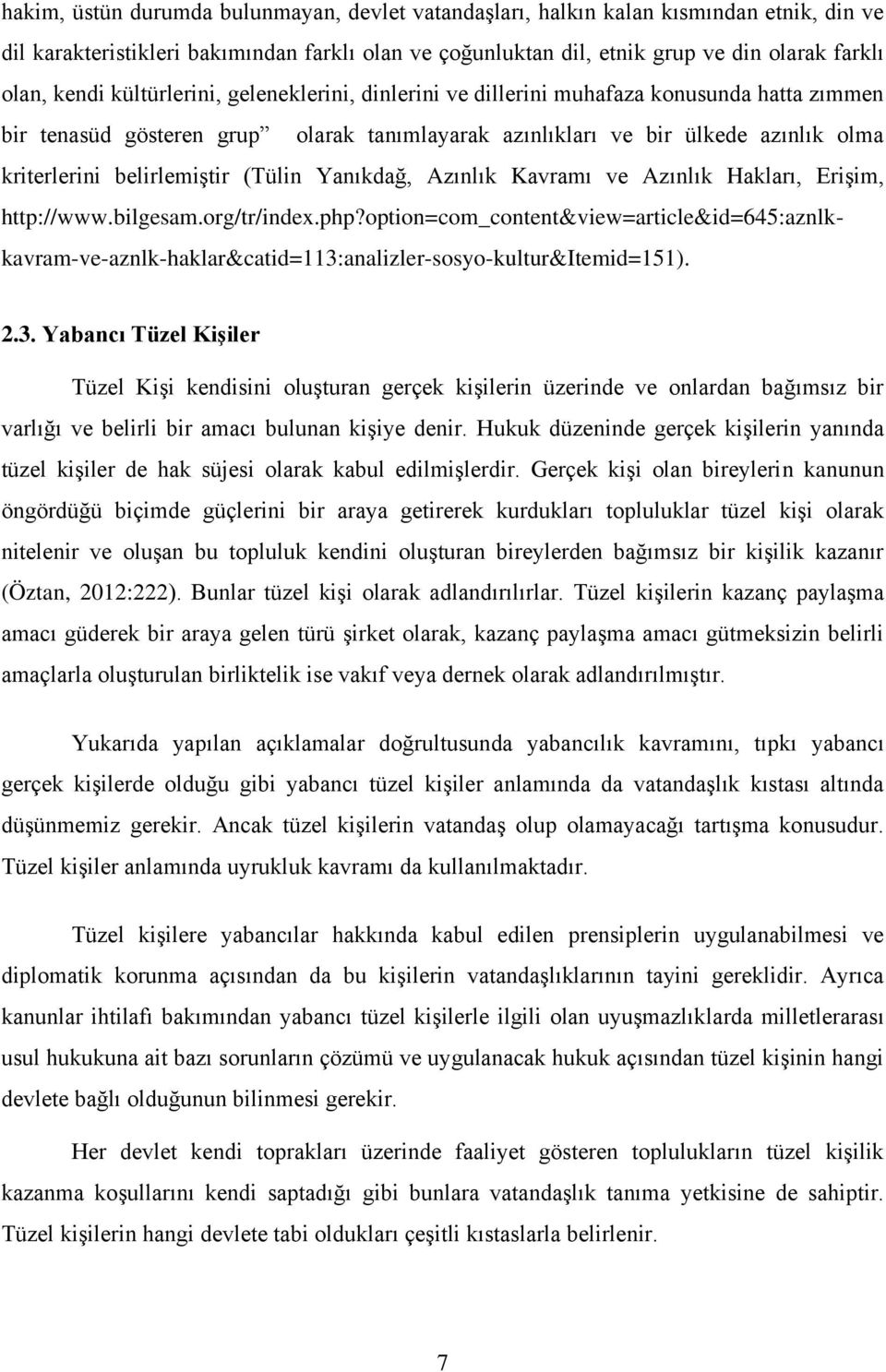 (Tülin Yanıkdağ, Azınlık Kavramı ve Azınlık Hakları, Erişim, http://www.bilgesam.org/tr/index.php?