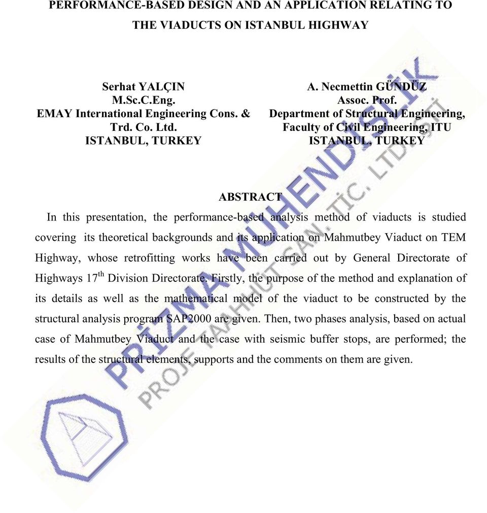 Department of Structural Engineering, Faculty of Civil Engineering, ITU ISTANBUL, TURKEY ABSTRACT In this presentation, the performance-based analysis method of viaducts is studied covering its