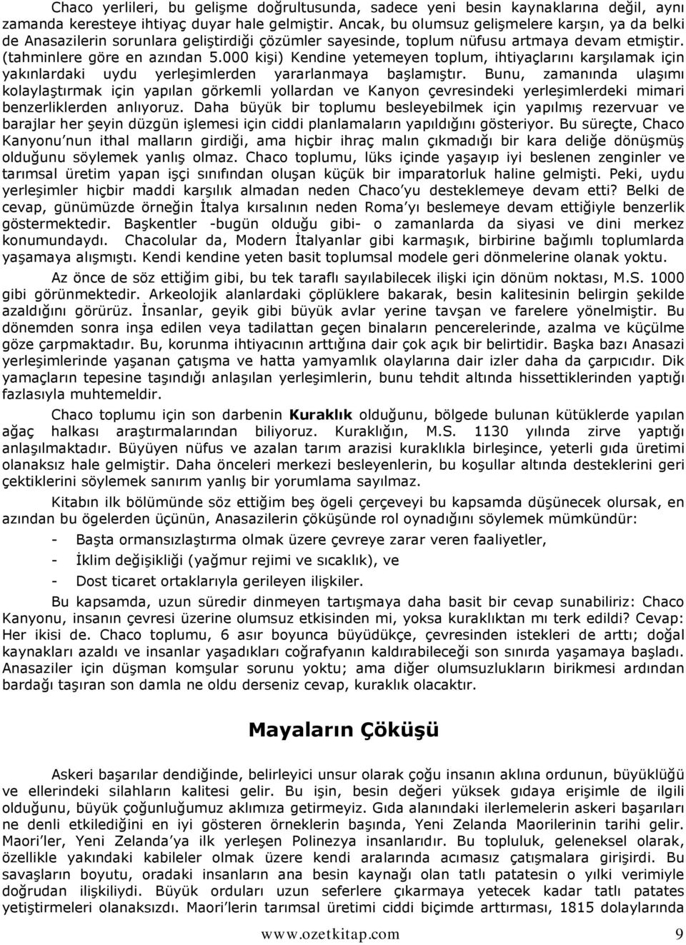 000 kişi) Kendine yetemeyen toplum, ihtiyaçlarını karşılamak için yakınlardaki uydu yerleşimlerden yararlanmaya başlamıştır.