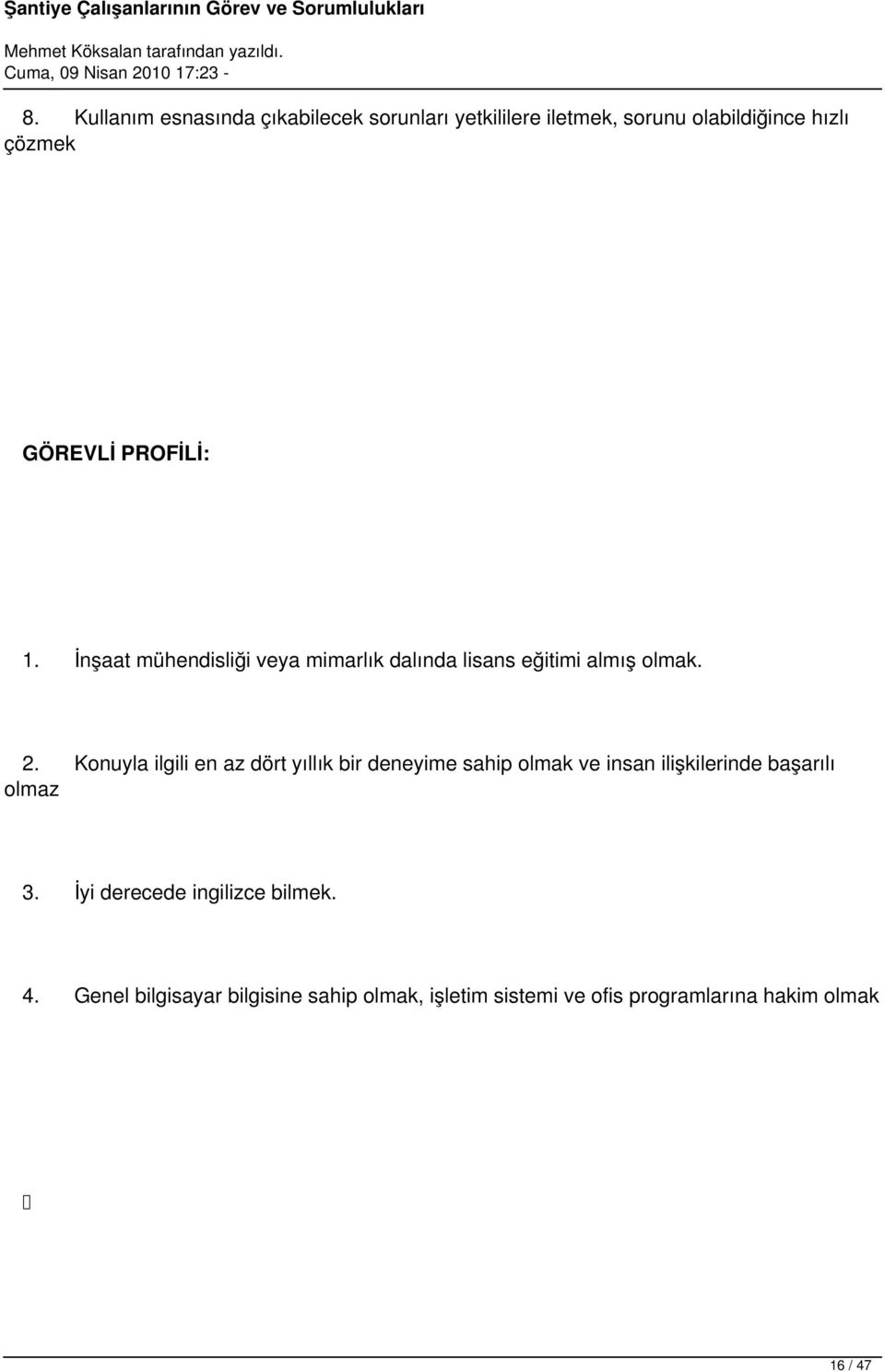 Konuyla ilgili en az dört yıllık bir deneyime sahip olmak ve insan ilişkilerinde başarılı olmaz 3.