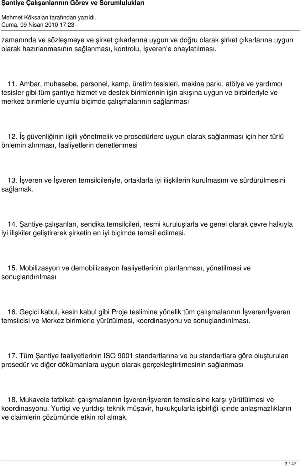 uyumlu biçimde çalışmalarının sağlanması 12. İş güvenliğinin ilgili yönetmelik ve prosedürlere uygun olarak sağlanması için her türlü önlemin alınması, faaliyetlerin denetlenmesi 13.