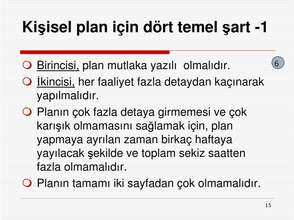 Planın çok fazla detaya girmemesi ve çok karışık olmamasını sağlamak için, plan yapmaya