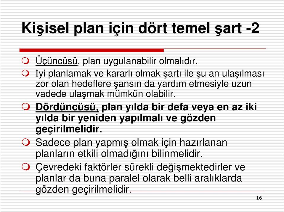 olabilir. Dördüncüsü, plan yılda bir defa veya en az iki yılda bir yeniden yapılmalı ve gözden geçirilmelidir.