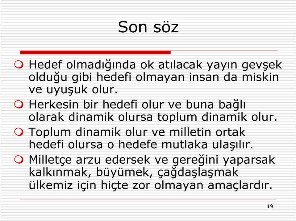 Toplum dinamik olur ve milletin ortak hedefi olursa o hedefe mutlaka ulaşılır.