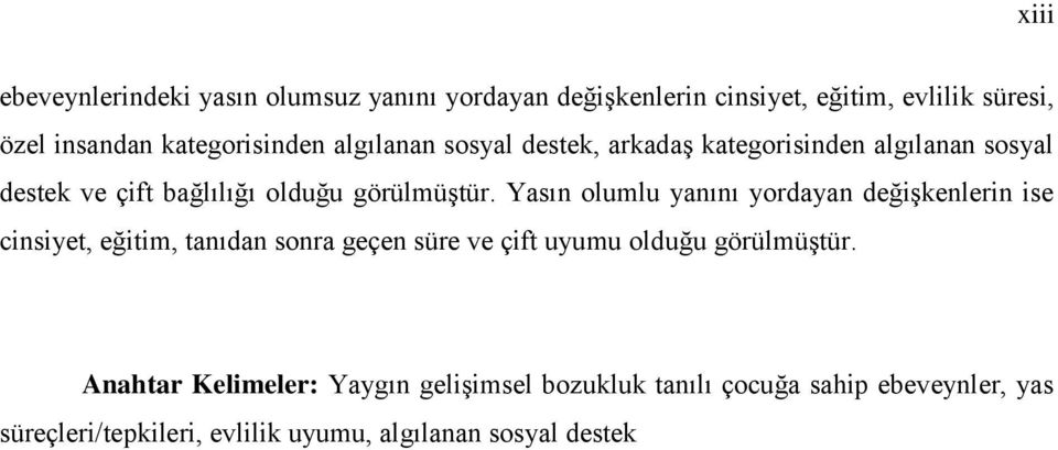 Yasın olumlu yanını yordayan değişkenlerin ise cinsiyet, eğitim, tanıdan sonra geçen süre ve çift uyumu olduğu görülmüştür.