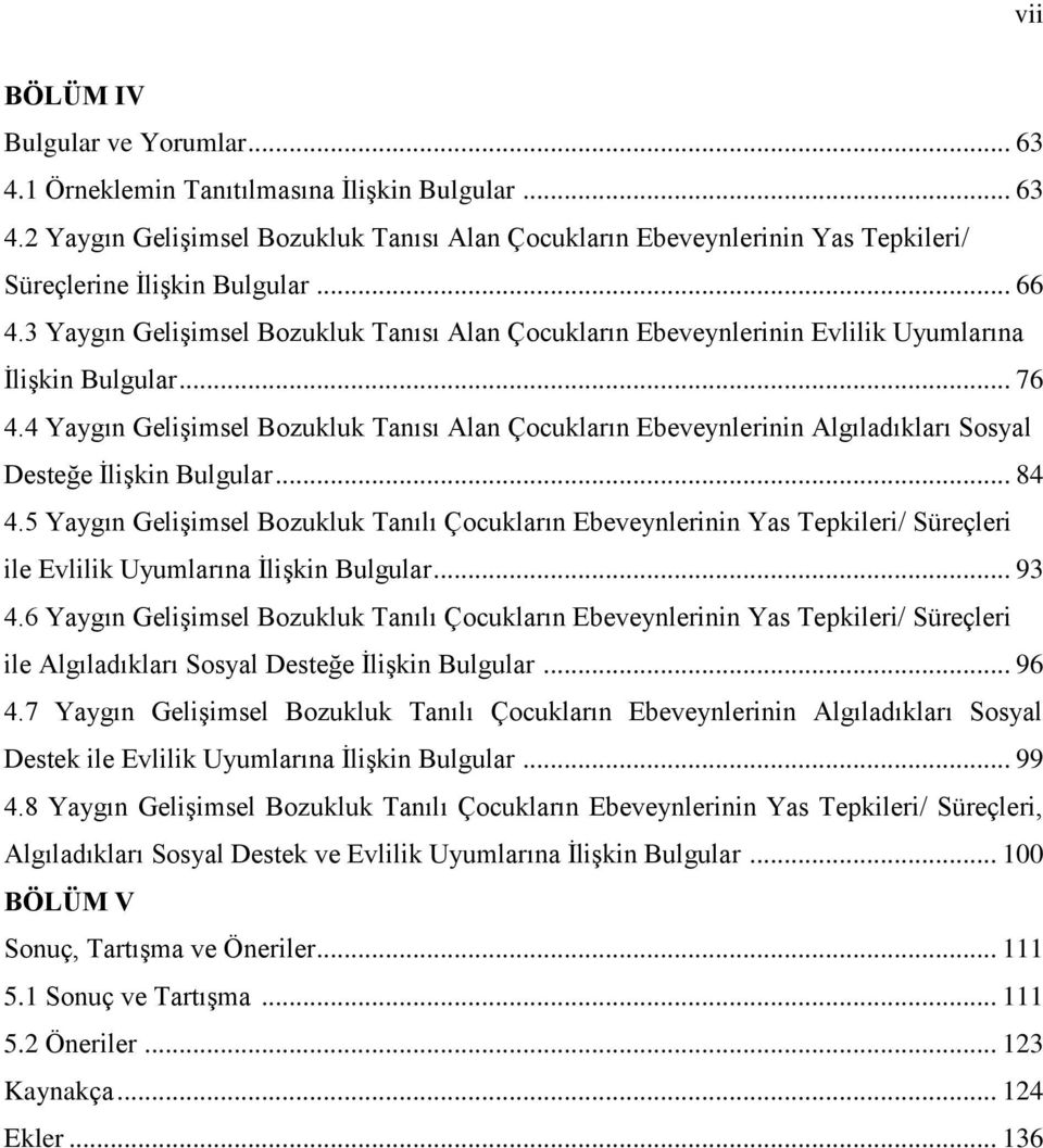 4 Yaygın Gelişimsel Bozukluk Tanısı Alan Çocukların Ebeveynlerinin Algıladıkları Sosyal Desteğe İlişkin Bulgular... 84 4.