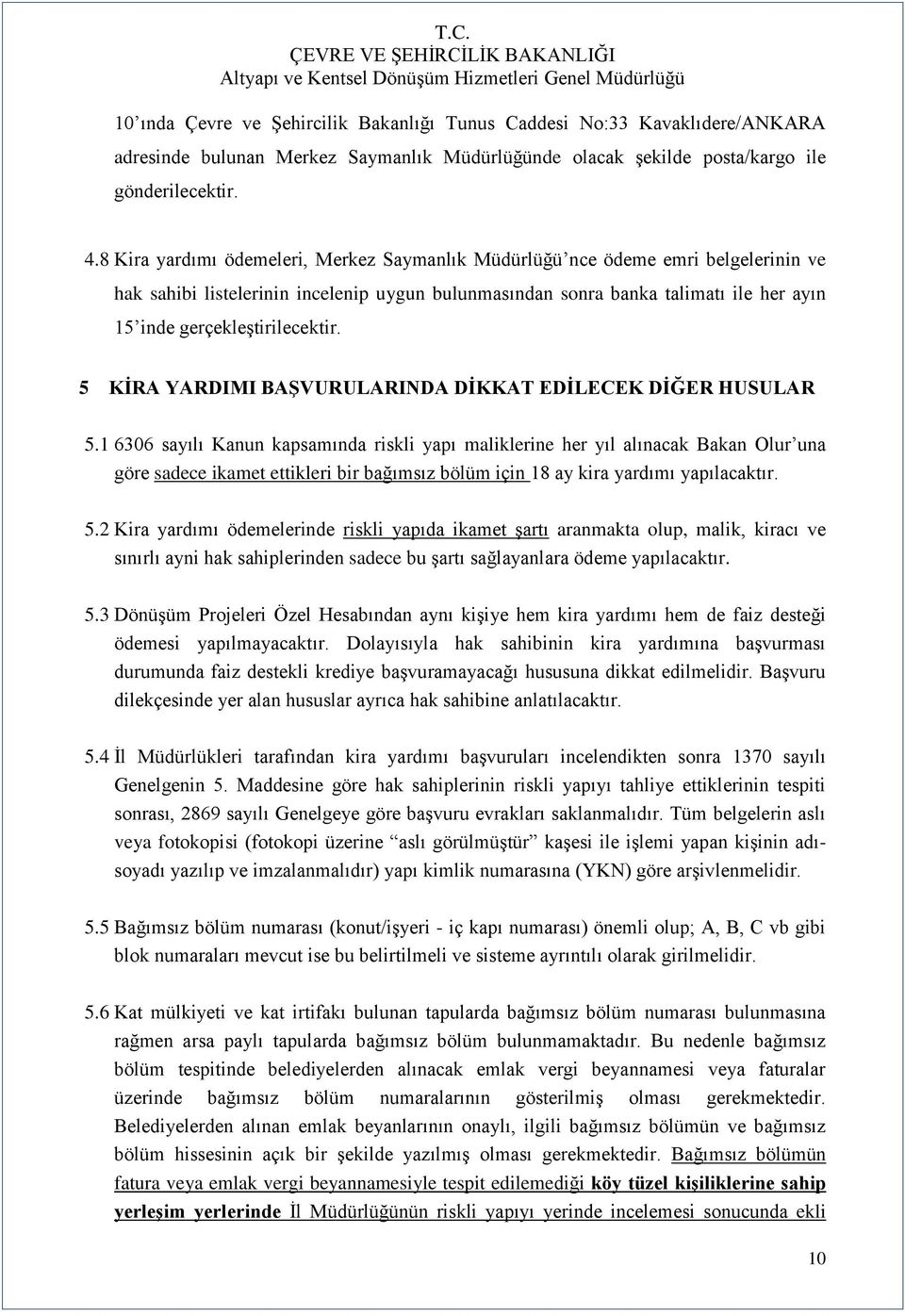 gerçekleģtirilecektir. 5 KİRA YARDIMI BAŞVURULARINDA DİKKAT EDİLECEK DİĞER HUSULAR 5.