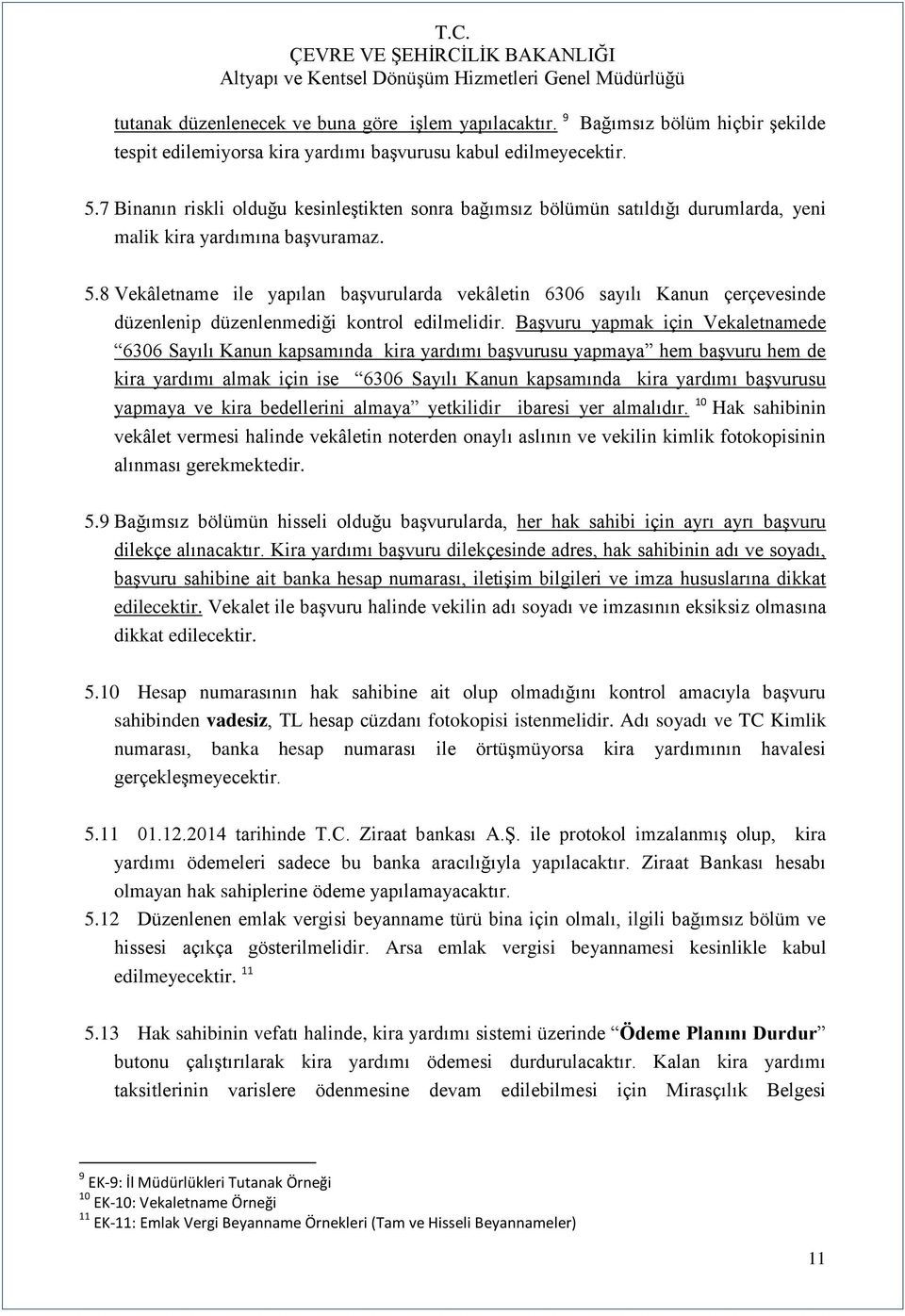 8 Vekâletname ile yapılan baģvurularda vekâletin 6306 sayılı Kanun çerçevesinde düzenlenip düzenlenmediği kontrol edilmelidir.