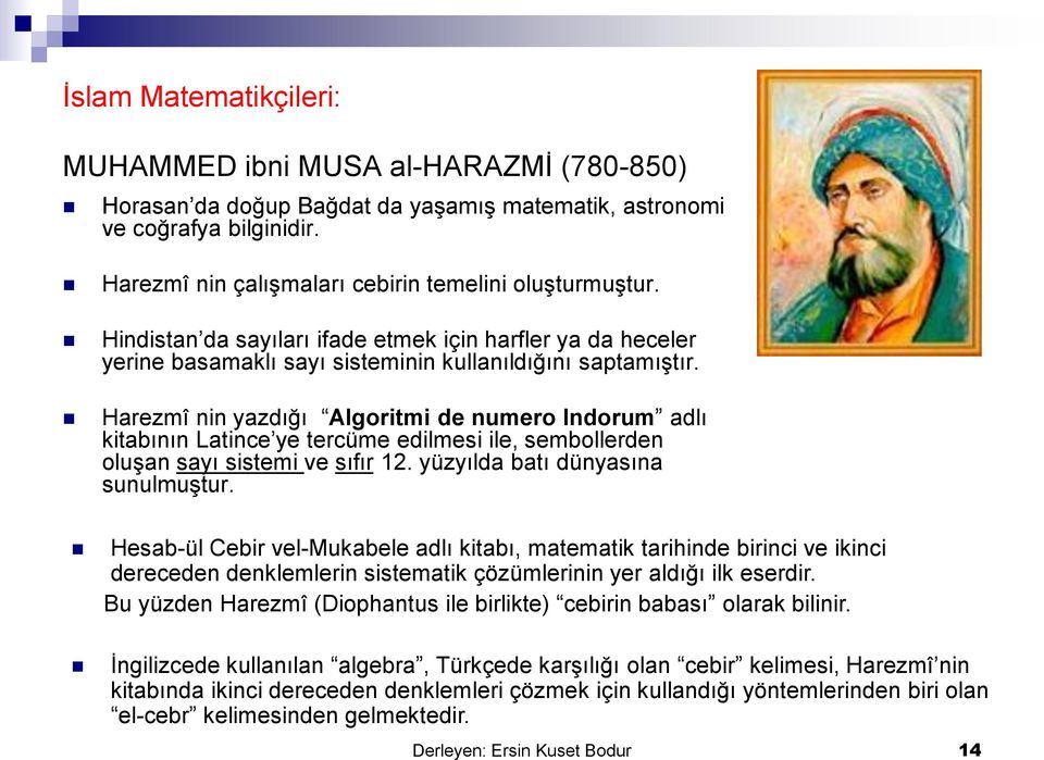 Harezmî nin yazdığı Algoritmi de numero Indorum adlı kitabının Latince ye tercüme edilmesi ile, sembollerden oluşan sayı sistemi ve sıfır 12. yüzyılda batı dünyasına sunulmuştur.