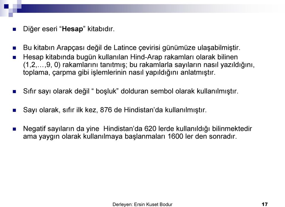 çarpma gibi işlemlerinin nasıl yapıldığını anlatmıştır. Sıfır sayı olarak değil boşluk dolduran sembol olarak kullanılmıştır.