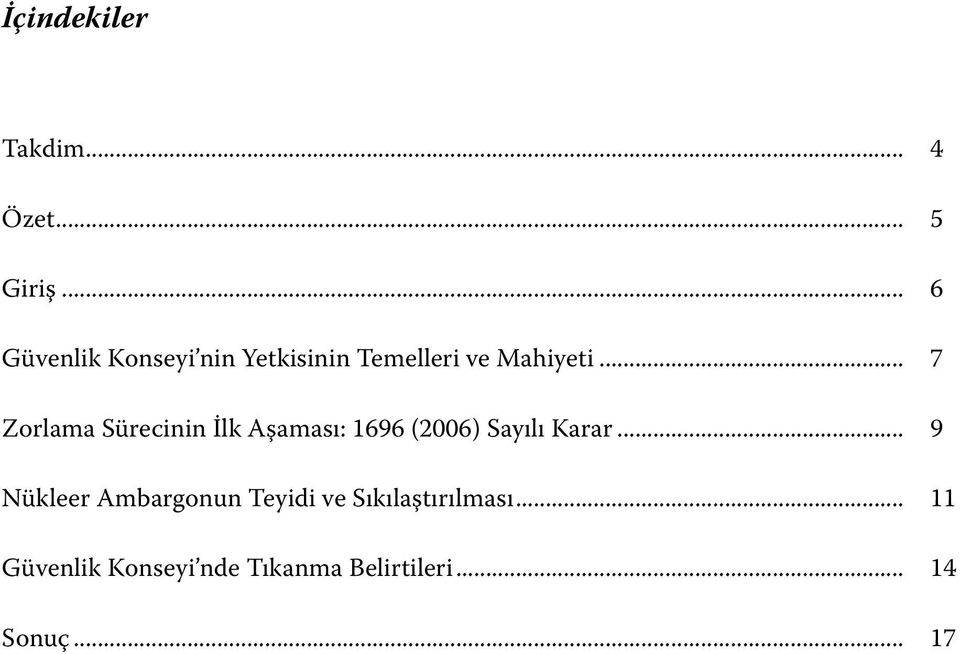 .. 7 Zorlama Sürecinin İlk Aşaması: 1696 (2006) Sayılı Karar.