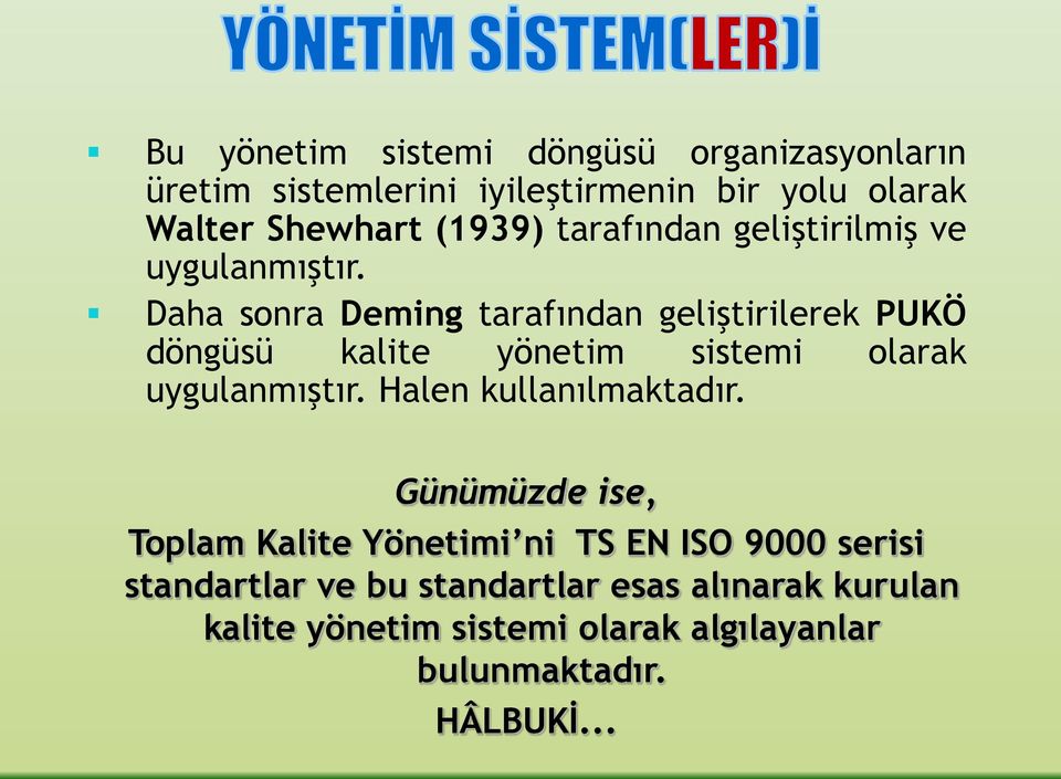 Daha sonra Deming tarafından geliştirilerek PUKÖ döngüsü kalite yönetim sistemi olarak uygulanmıştır.