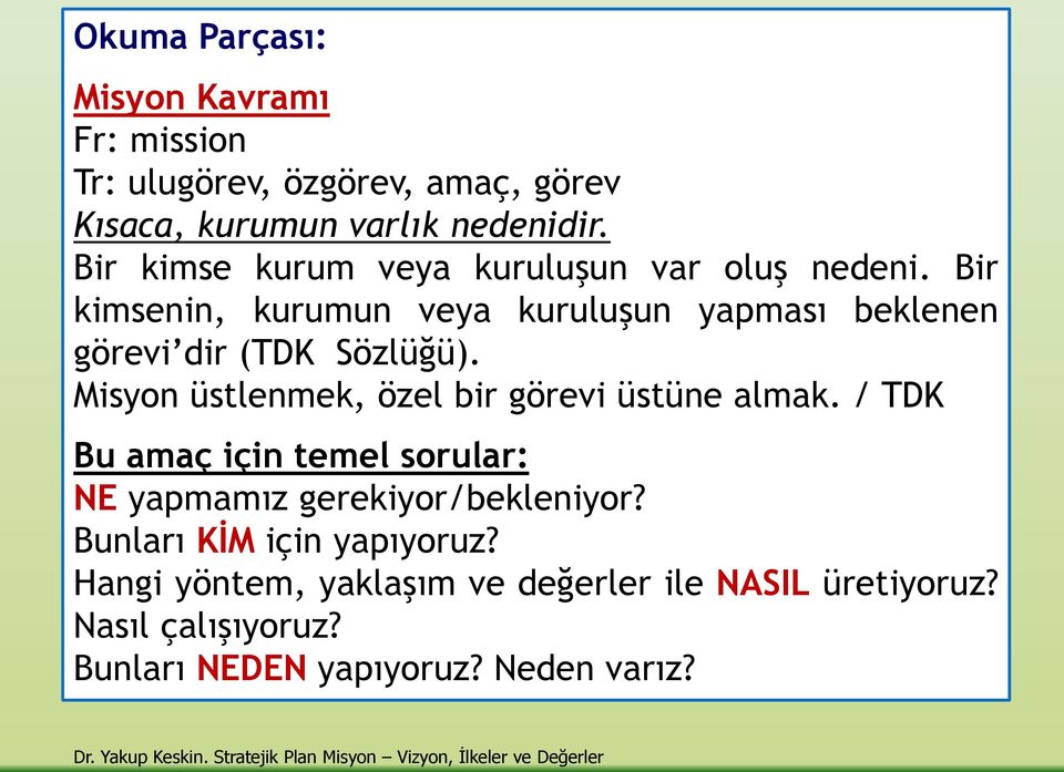 Misyon üstlenmek, özel bir görevi üstüne almak. / TDK Bu amaç için temel sorular: NE yapmamız gerekiyor/bekleniyor?