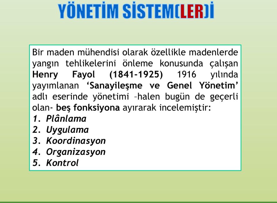 Genel Yönetim adlı eserinde yönetimi halen bugün de geçerli olan- beş fonksiyona