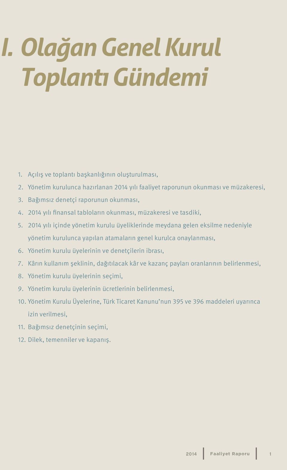 2014 yılı içinde yönetim kurulu üyeliklerinde meydana gelen eksilme nedeniyle yönetim kurulunca yapılan atamaların genel kurulca onaylanması, 6. Yönetim kurulu üyelerinin ve denetçilerin ibrası, 7.