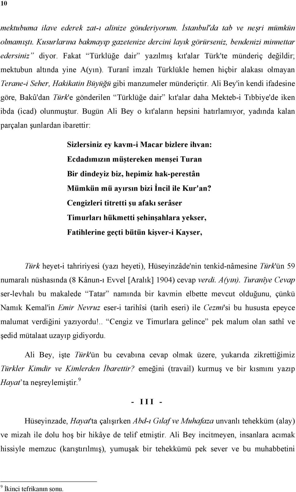 Turanî imzalı Türklükle hemen hiçbir alakası olmayan Terane-i Seher, Hakikatin Büyüğü gibi manzumeler münderiçtir.