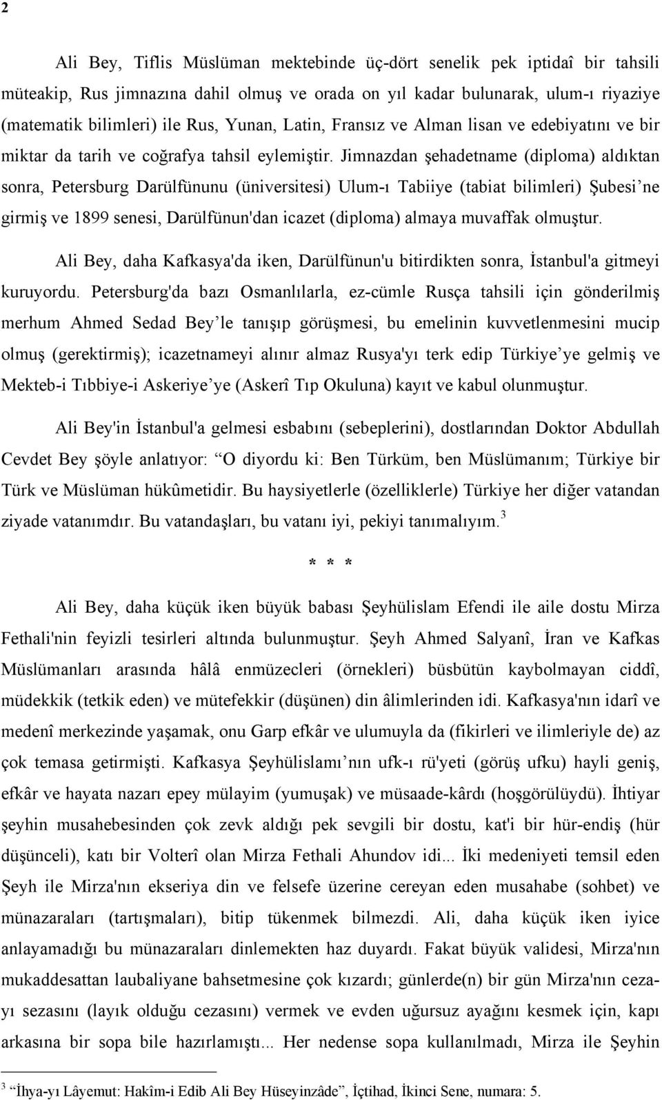 Jimnazdan şehadetname (diploma) aldıktan sonra, Petersburg Darülfünunu (üniversitesi) Ulum-ı Tabiiye (tabiat bilimleri) Şubesi ne girmiş ve 1899 senesi, Darülfünun'dan icazet (diploma) almaya