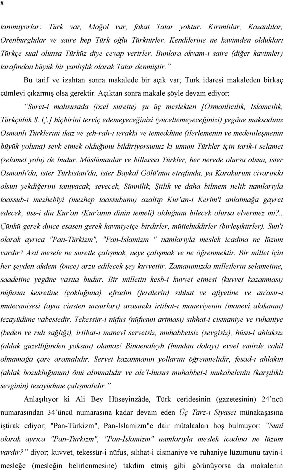 Bu tarif ve izahtan sonra makalede bir açık var; Türk idaresi makaleden birkaç cümleyi çıkarmış olsa gerektir.