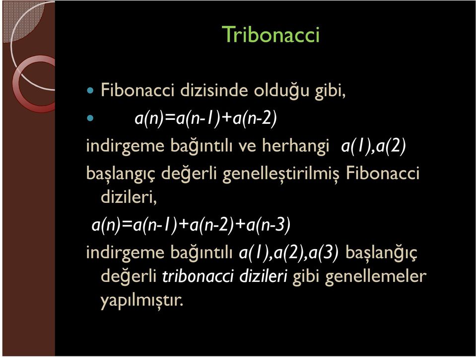 Fibonacci dizileri, a(n)=a(n-1)+a(n-2)+a(n-3) indirgeme bağıntılı