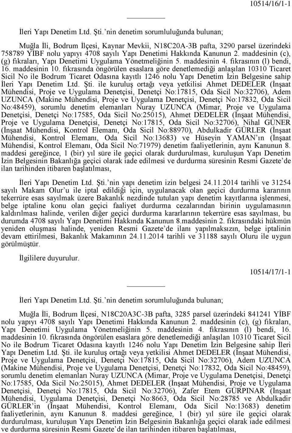 maddesinin (c), (g) fıkraları, Yapı Denetimi Uygulama Yönetmeliğinin 5. maddesinin 4. fıkrasının (l) bendi, 16. maddesinin 10.