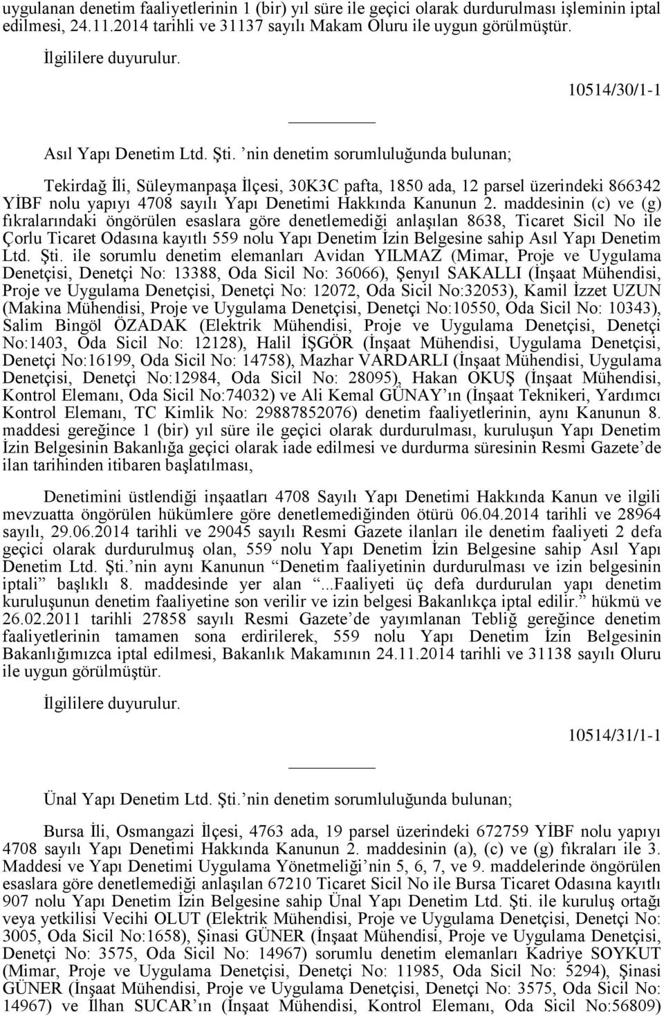 maddesinin (c) ve (g) fıkralarındaki öngörülen esaslara göre denetlemediği anlaşılan 8638, Ticaret Sicil No ile Çorlu Ticaret Odasına kayıtlı 559 nolu Yapı Denetim İzin Belgesine sahip Asıl Yapı