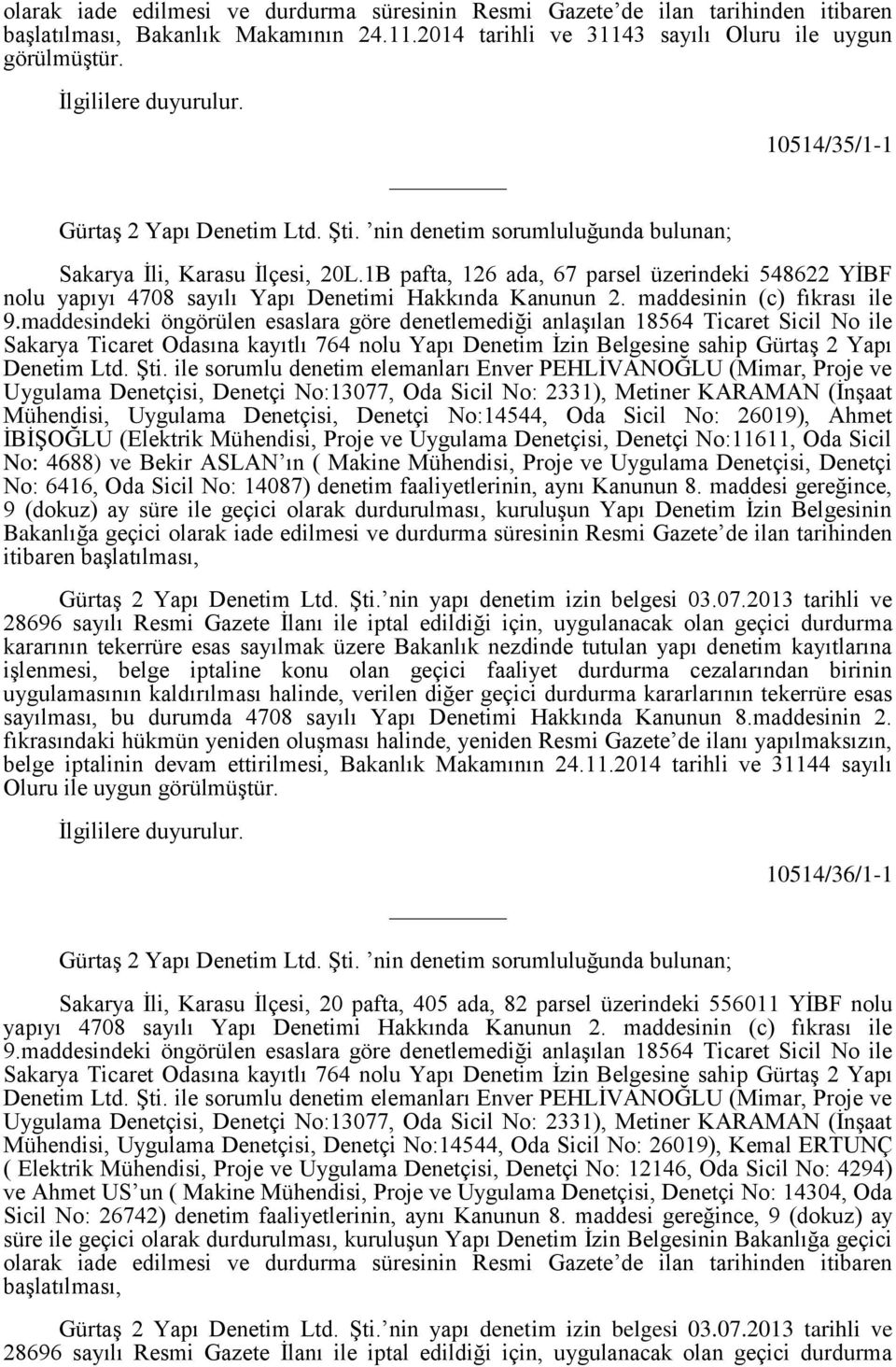 1B pafta, 126 ada, 67 parsel üzerindeki 548622 YİBF nolu yapıyı 4708 sayılı Yapı Denetimi Hakkında Kanunun 2. maddesinin (c) fıkrası ile 9.