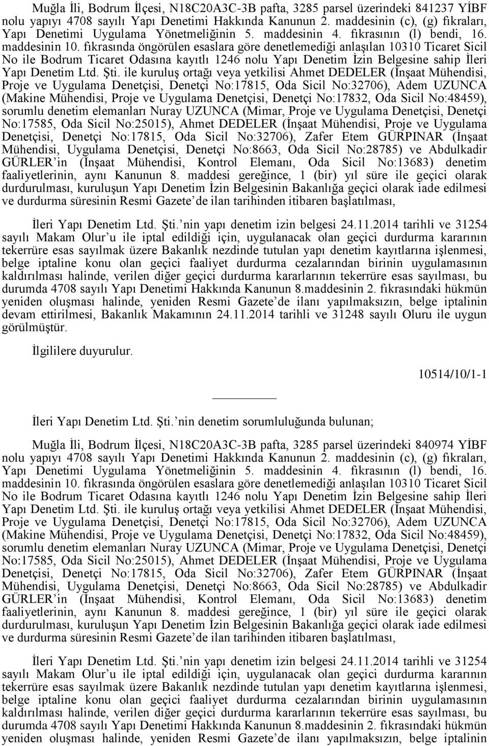 fıkrasında öngörülen esaslara göre denetlemediği anlaşılan 10310 Ticaret Sicil No ile Bodrum Ticaret Odasına kayıtlı 1246 nolu Yapı Denetim İzin Belgesine sahip İleri Yapı Denetim Ltd. Şti.