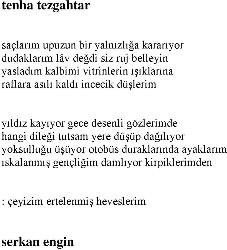 kayıyor gece desenli gözlerimde hangi dileği tutsam yere düşüp dağılıyor yoksulluğu üşüyor