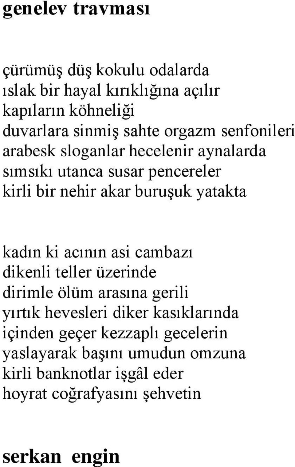 buruşuk yatakta kadın ki acının asi cambazı dikenli teller üzerinde dirimle ölüm arasına gerili yırtık hevesleri diker