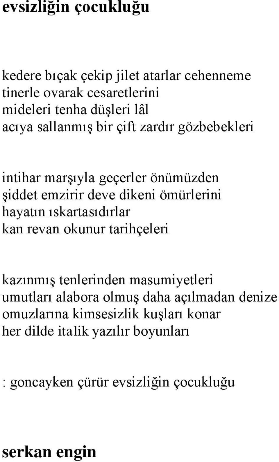 hayatın ıskartasıdırlar kan revan okunur tarihçeleri kazınmış tenlerinden masumiyetleri umutları alabora olmuş daha