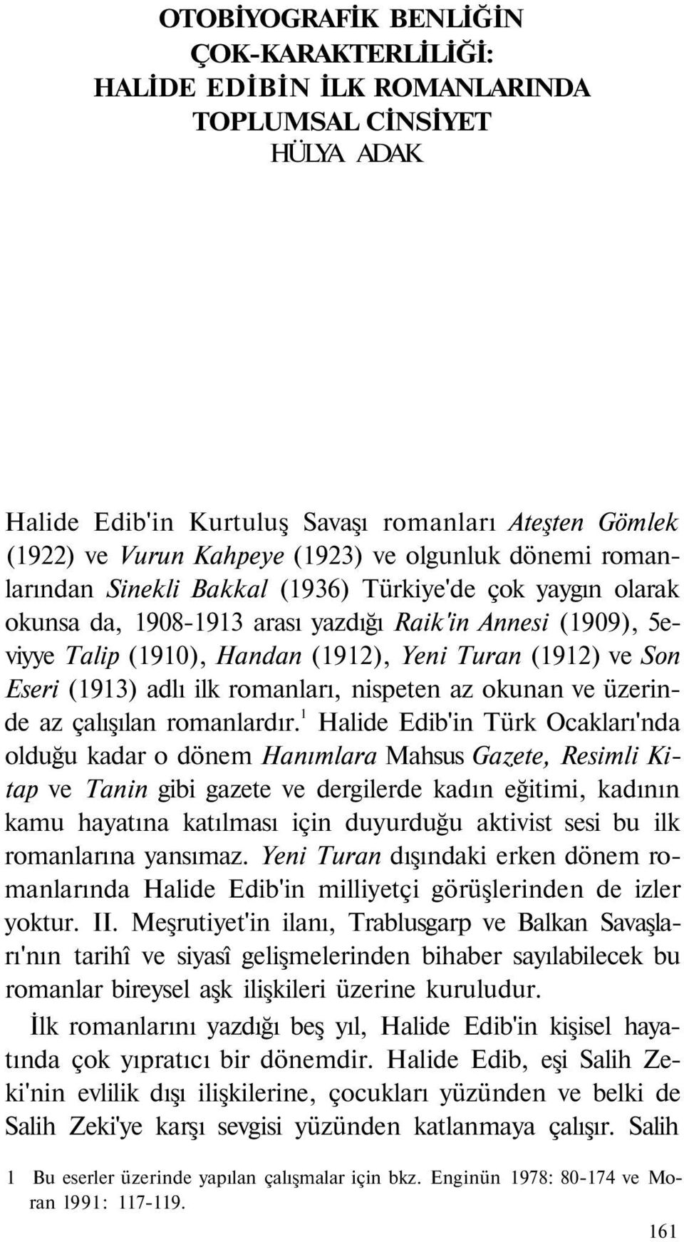 Son Eseri (1913) adlı ilk romanları, nispeten az okunan ve üzerinde az çalışılan romanlardır.