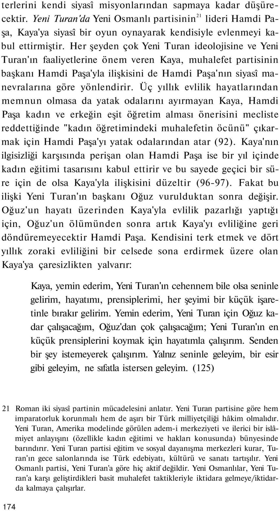 Üç yıllık evlilik hayatlarından memnun olmasa da yatak odalarını ayırmayan Kaya, Hamdi Paşa kadın ve erkeğin eşit öğretim alması önerisini mecliste reddettiğinde "kadın öğretimindeki muhalefetin