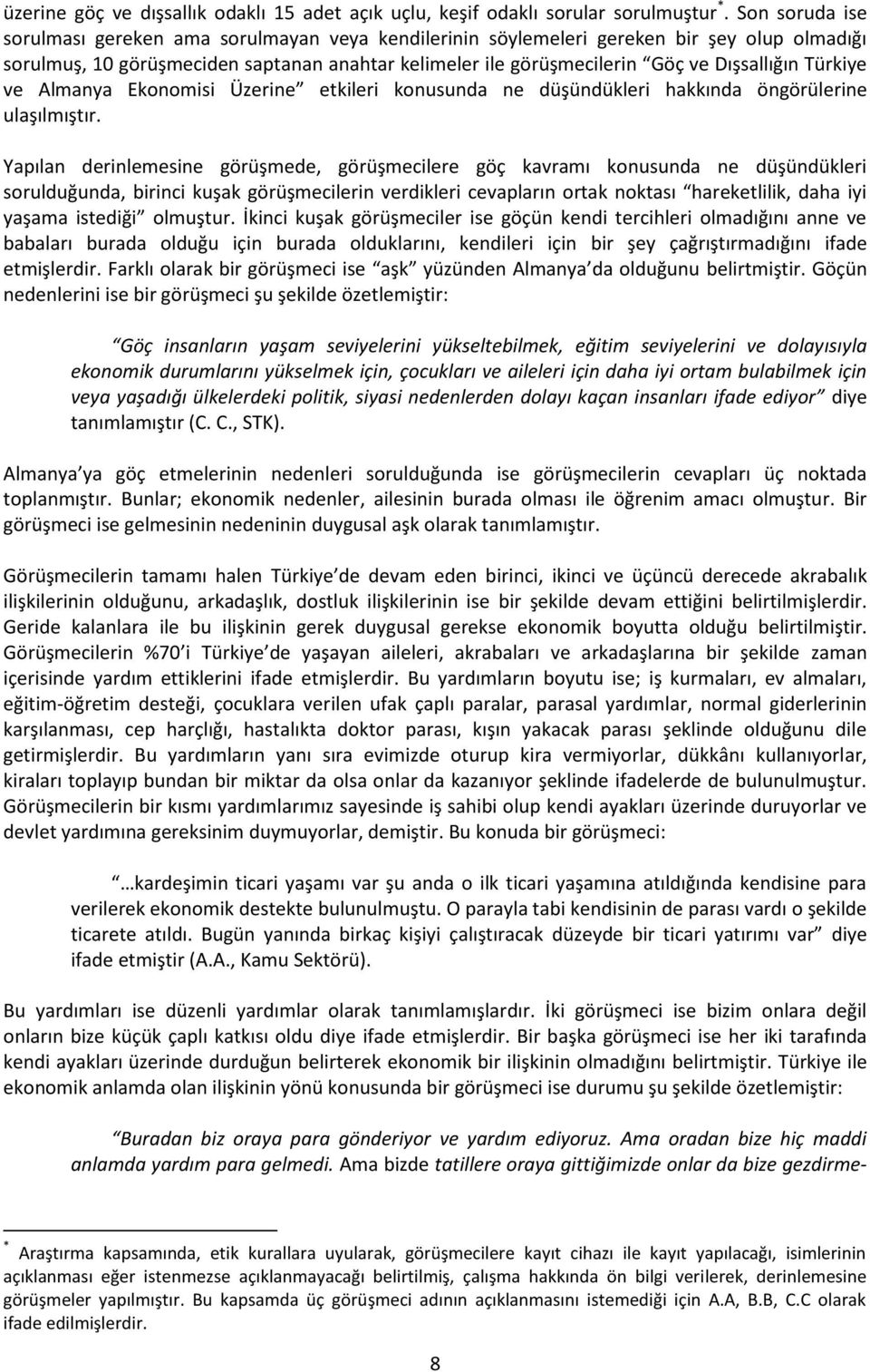 Türkiye ve Almanya Ekonomisi Üzerine etkileri konusunda ne düşündükleri hakkında öngörülerine ulaşılmıştır.