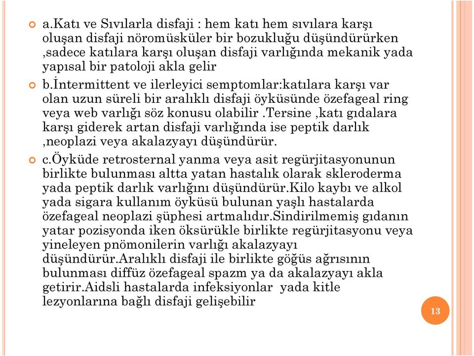 tersine,katı gıdalara karşı giderek artan disfaji varlığında ise peptik darlık,neoplazi veya akalazyayı düşündürür. c.