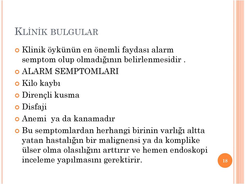 ALARM SEMPTOMLARI Kilo kaybı Dirençli kusma Disfaji Anemi ya da kanamadır Bu