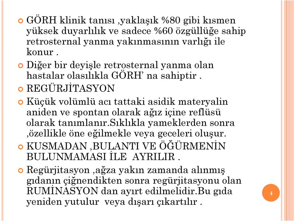 REGÜRJİTASYON Küçük volümlü acı tattaki asidik materyalin aniden ve spontan olarak ağız içine reflüsü olarak tanımlanır.