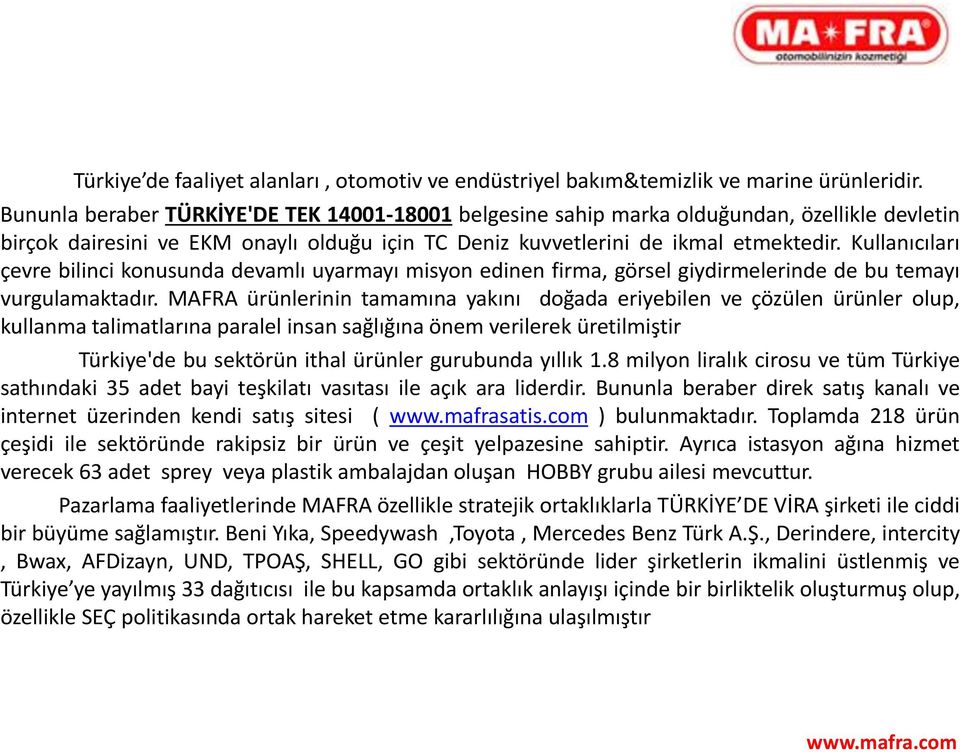 Kullanıcıları çevre bilinci konusunda devamlı uyarmayı misyon edinen firma, görsel giydirmelerinde de bu temayı vurgulamaktadır.