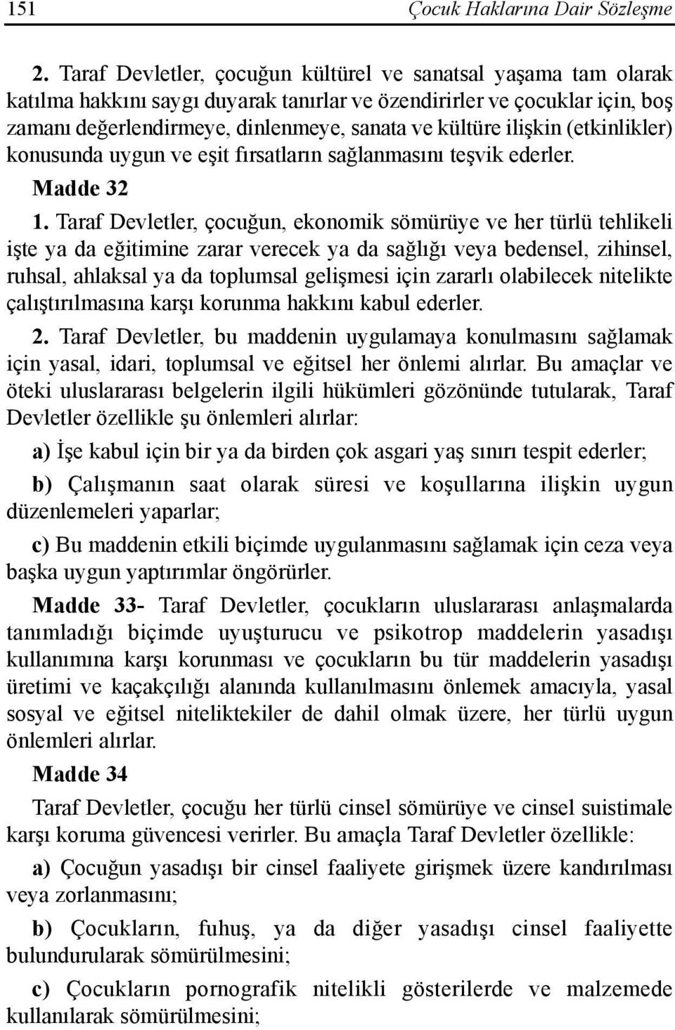 ilişkin (etkinlikler) konusunda uygun ve eşit fõrsatlarõn sağlanmasõnõ teşvik ederler. Madde 32 1.