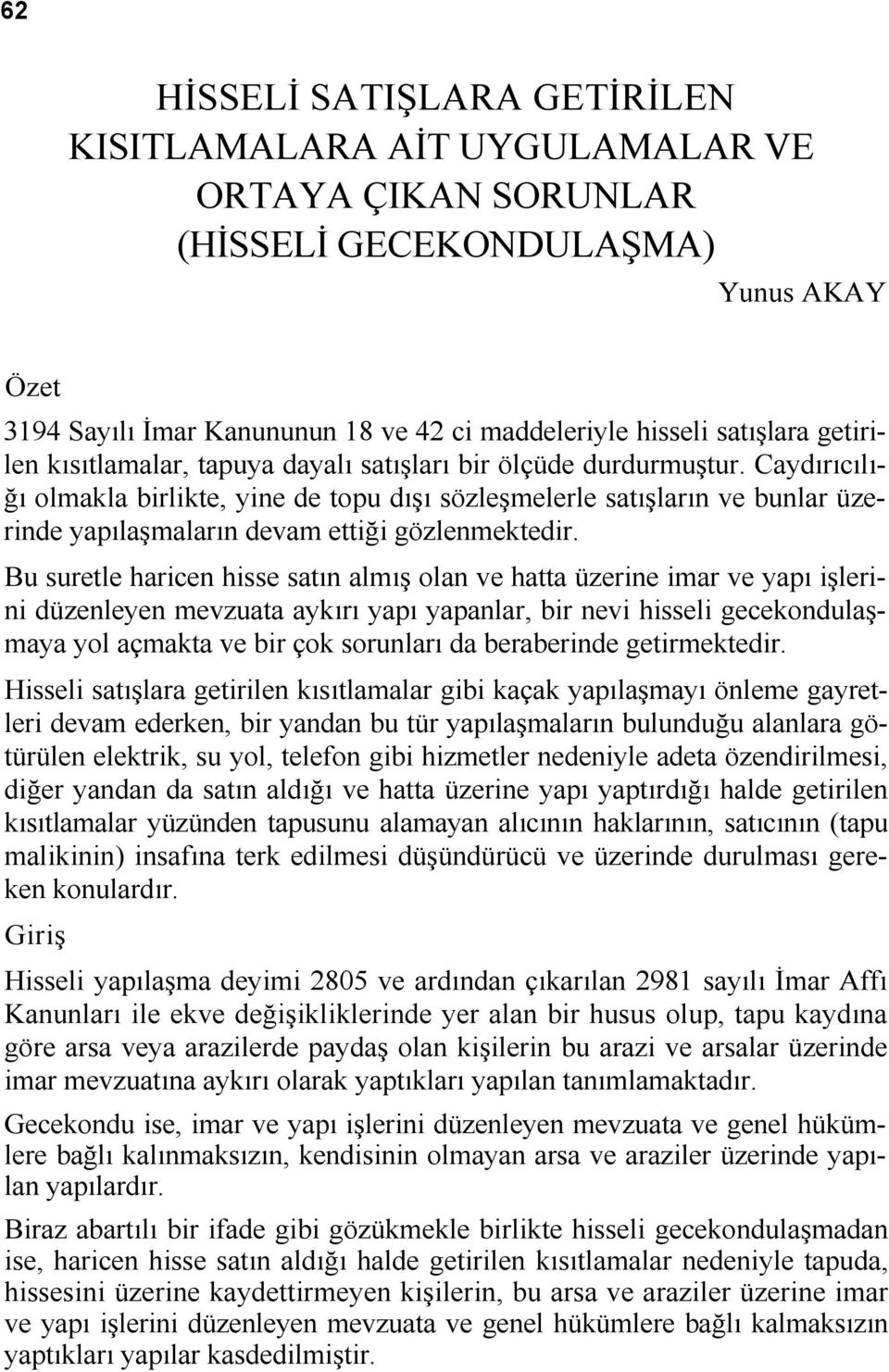 Caydırıcılığı olmakla birlikte, yine de topu dışı sözleşmelerle satışların ve bunlar üzerinde yapılaşmaların devam ettiği gözlenmektedir.