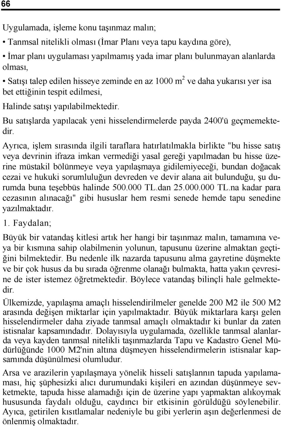 Bu satışlarda yapılacak yeni hisselendirmelerde payda 2400'ü geçmemektedir.