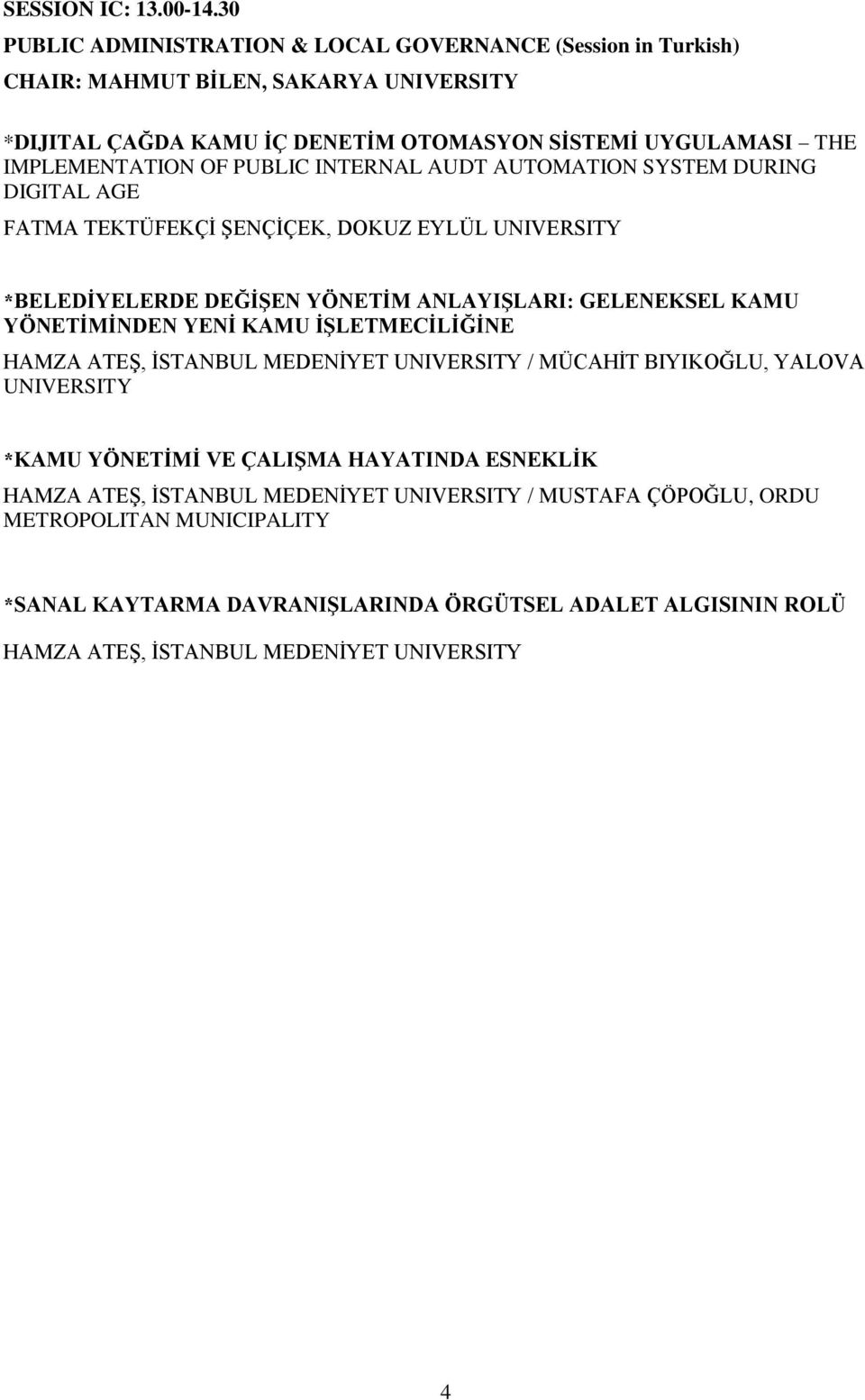 IMPLEMENTATION OF PUBLIC INTERNAL AUDT AUTOMATION SYSTEM DURING DIGITAL AGE FATMA TEKTÜFEKÇİ ŞENÇİÇEK, DOKUZ EYLÜL *BELEDİYELERDE DEĞİŞEN YÖNETİM ANLAYIŞLARI: