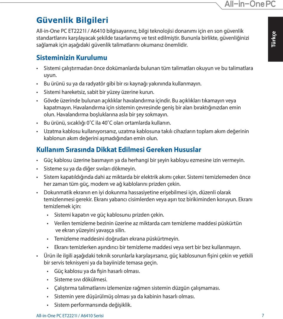 Sisteminizin Kurulumu Sistemi çalıştırmadan önce dokümanlarda bulunan tüm talimatları okuyun ve bu talimatlara uyun. Bu ürünü su ya da radyatör gibi bir ısı kaynağı yakınında kullanmayın.