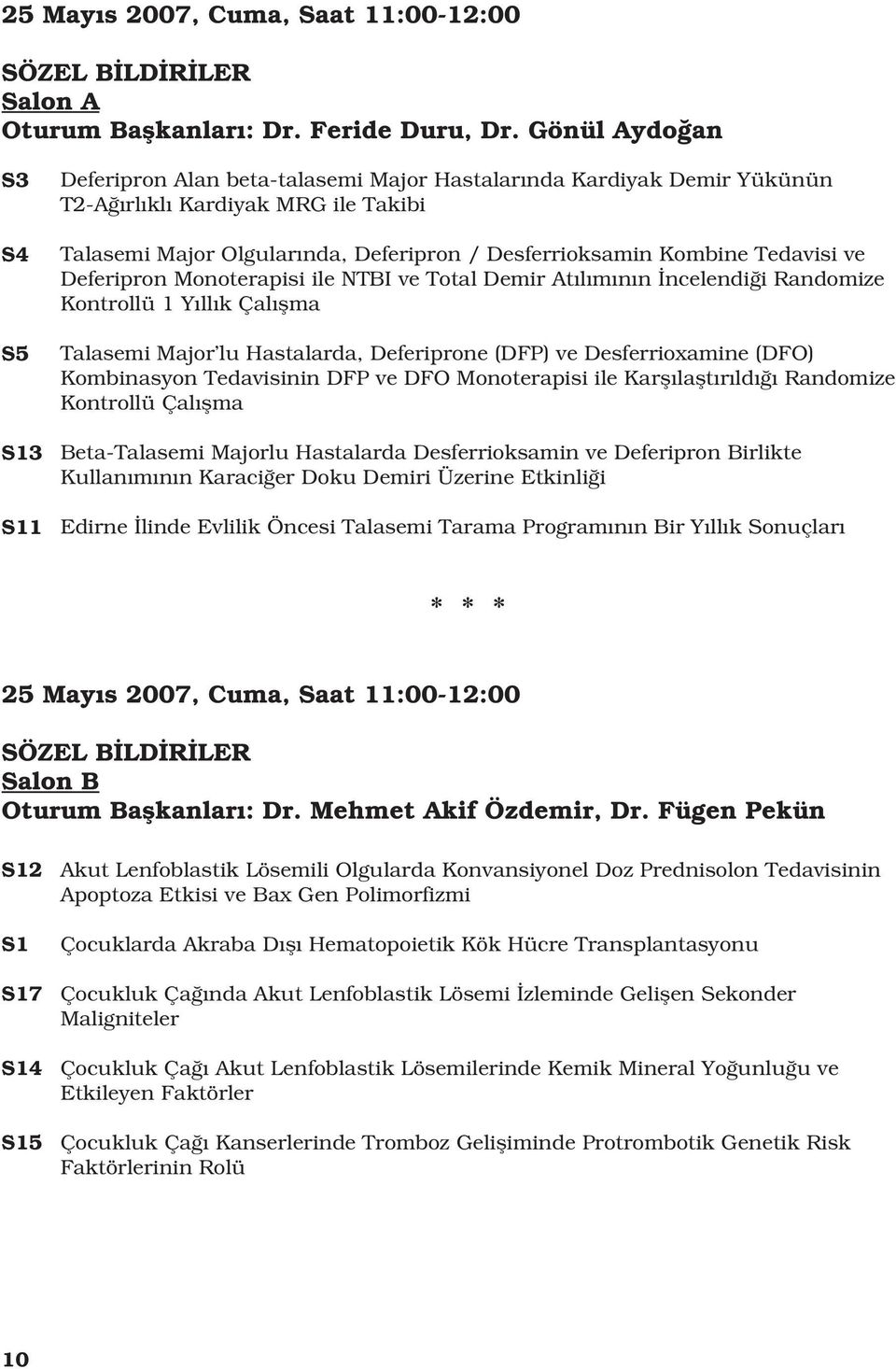 Kombine Tedavisi ve Deferipron Monoterapisi ile NTBI ve Total Demir At l m n n ncelendi i Randomize Kontrollü 1 Y ll k Çal flma Talasemi Major lu Hastalarda, Deferiprone (DFP) ve Desferrioxamine